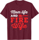 Mom Life and Fire Wife Firefighter Firefighting Spouse Women T-Shirt - T-Shirt | Maroon