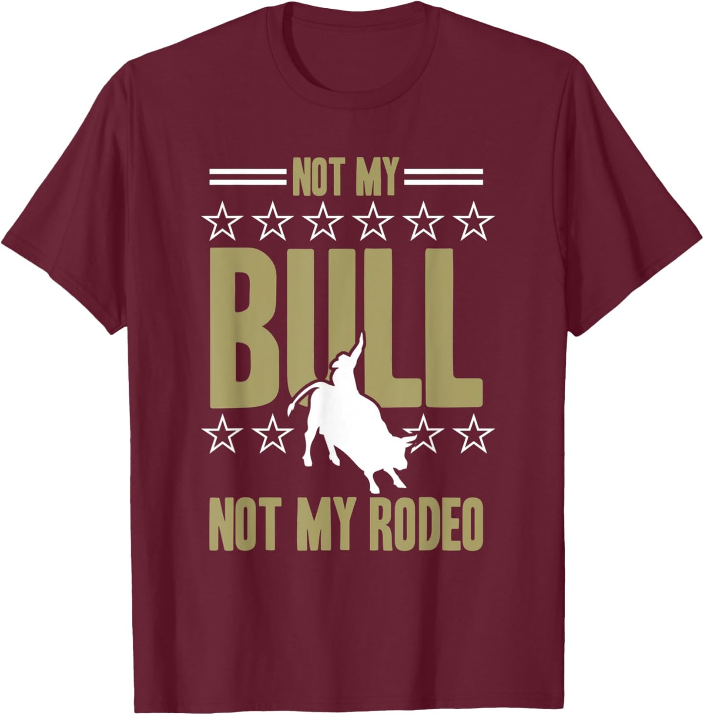 Not My Bull Not My Rodeo Bull Riding Cowboy Rodeo T-Shirt - T-Shirt | Maroon
