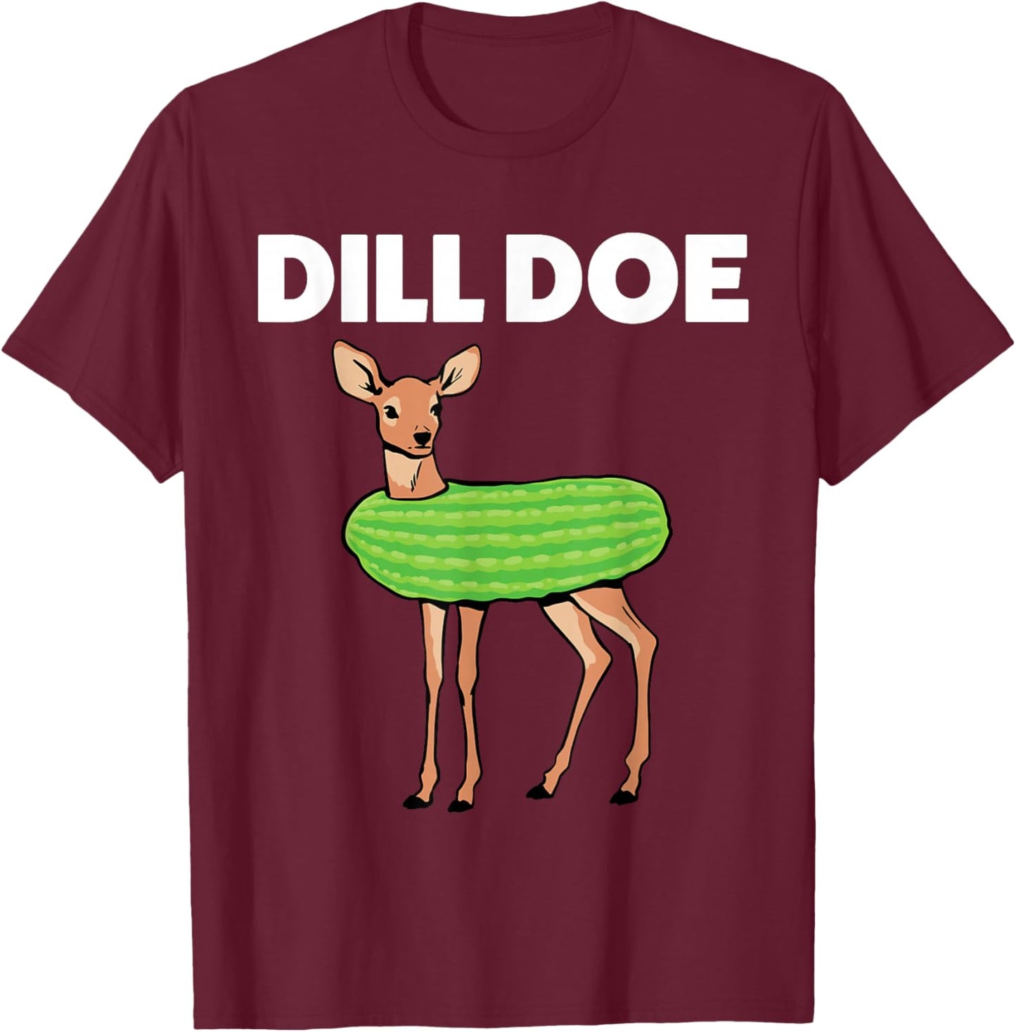Dill Doe Nature Deer Redneck Pickle Animal Funny Adult Humor T-Shirt - T-Shirt | Maroon