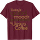 Today's good mood is sponsored by Jesus and Coffee T-Shirt - T-Shirt | Maroon