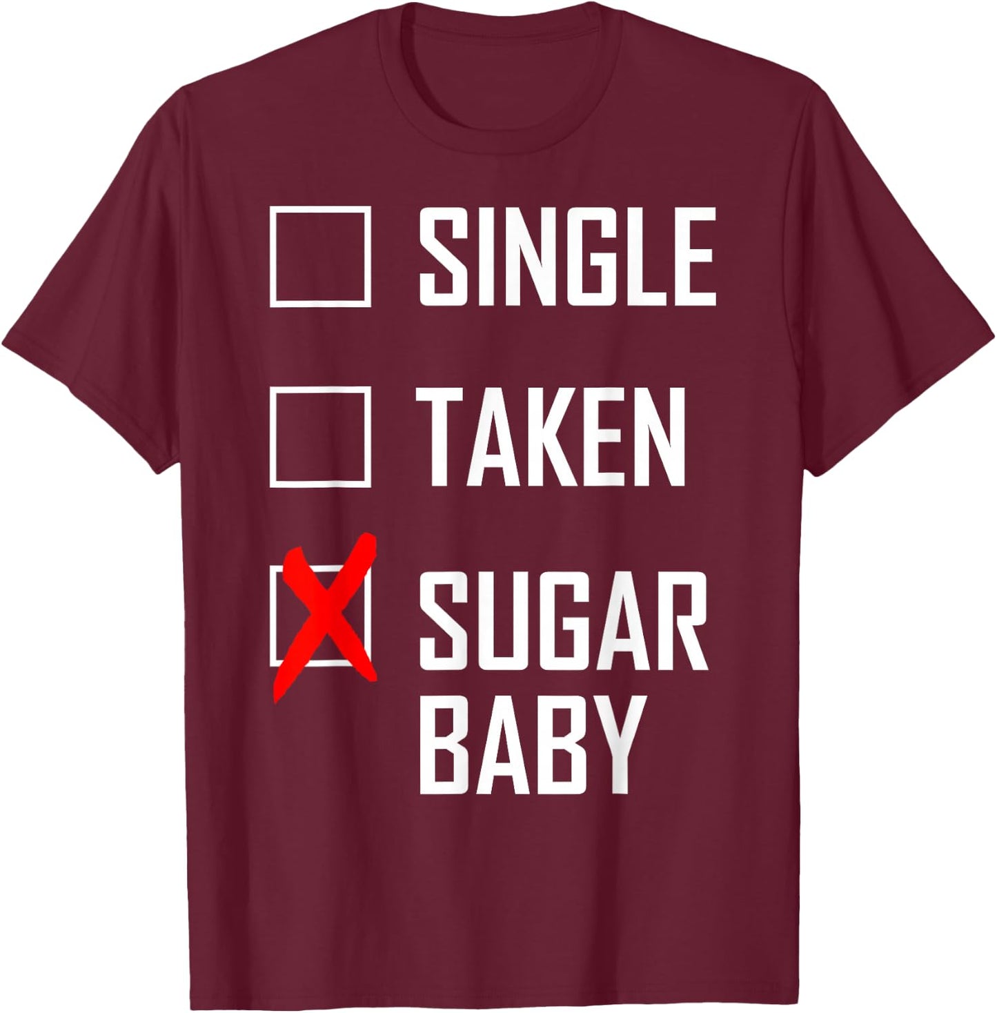 Single. Taken. Sugar Baby T-Shirt - T-Shirt | Maroon