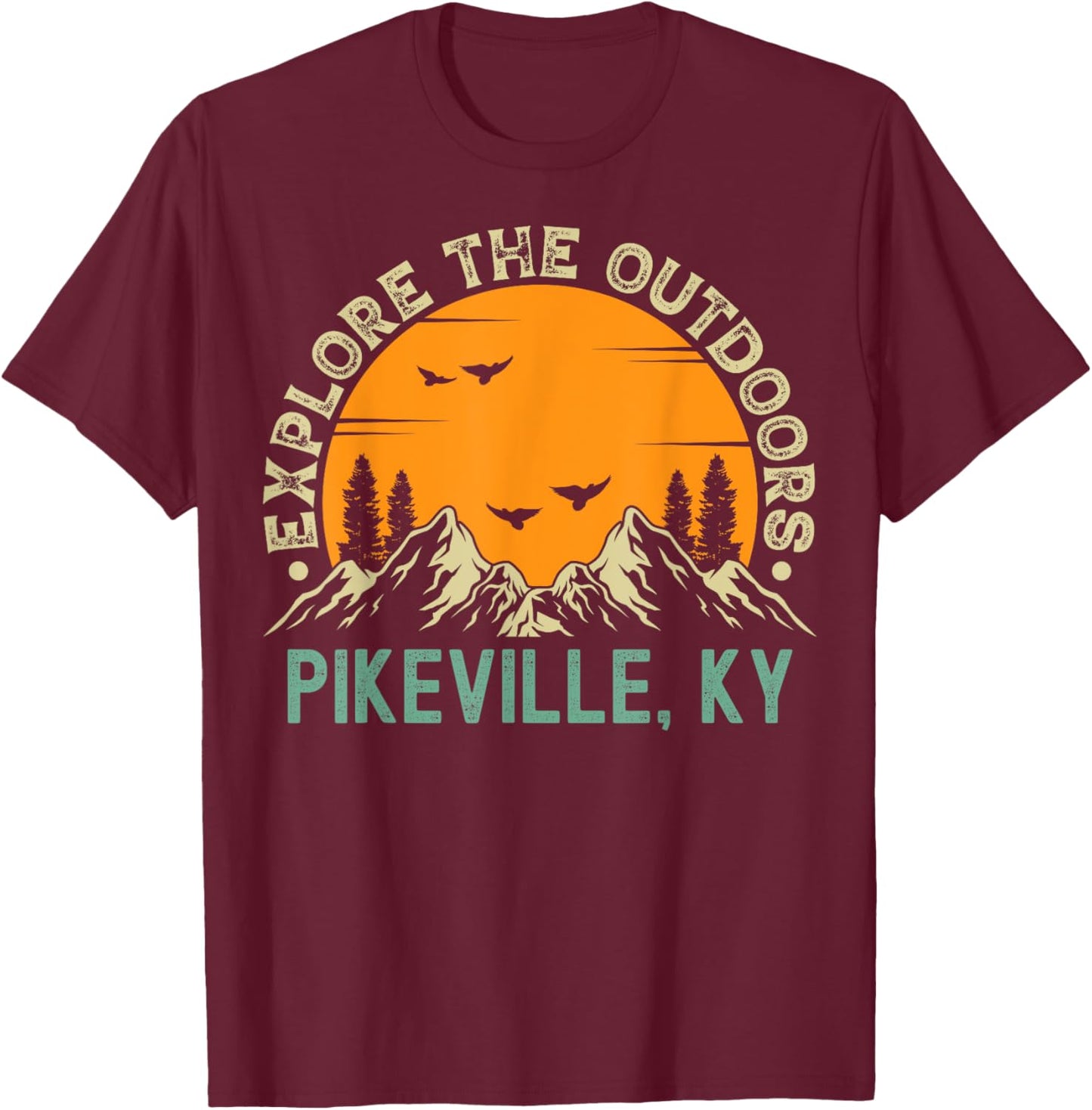 Pikeville, Kentucky - Explore The Outdoors T-Shirt - T-Shirt | Maroon