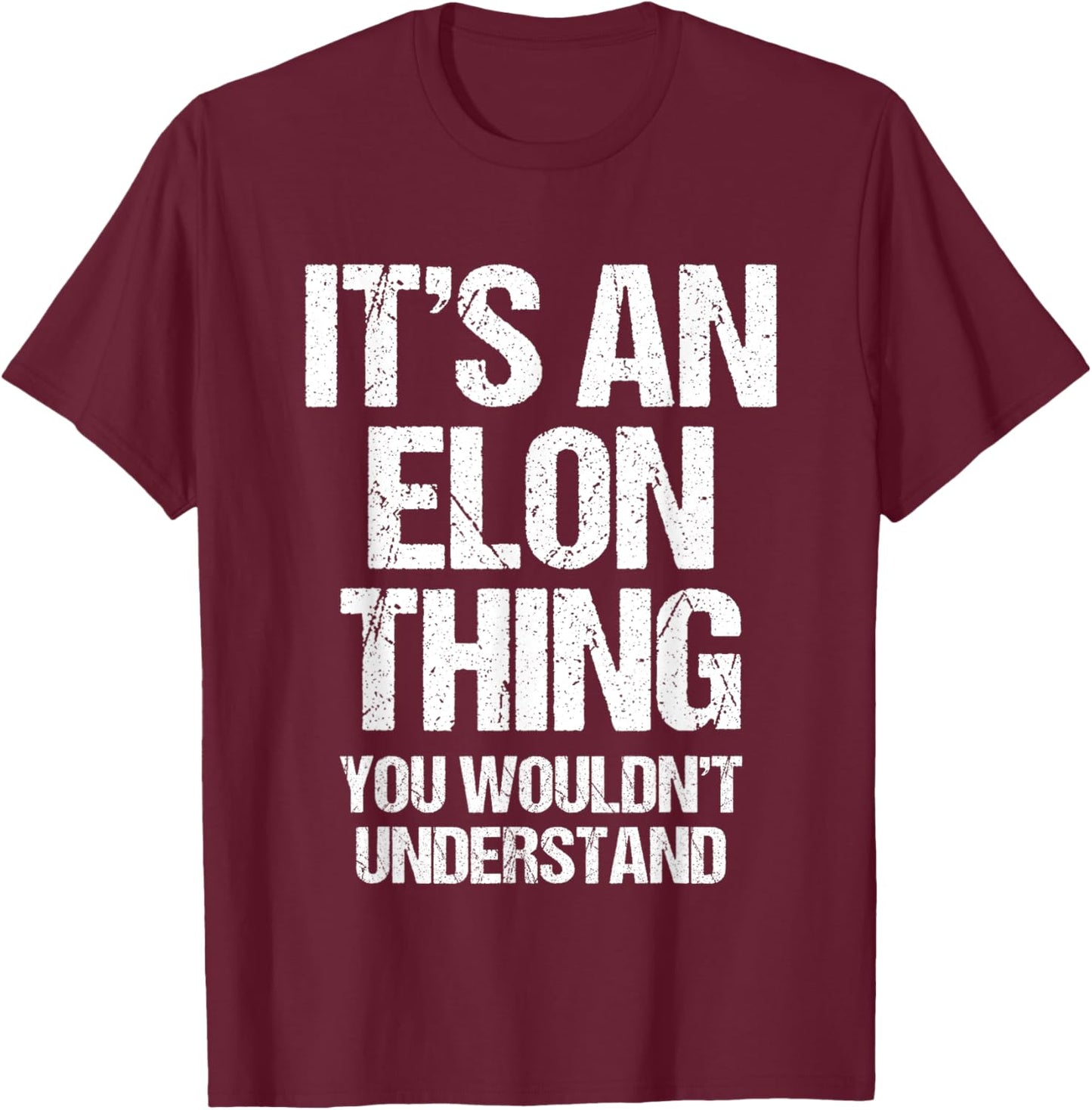 It's An Elon Thing (You Wouldn't Understand) - Funny Elon T-Shirt - T-Shirt | Maroon