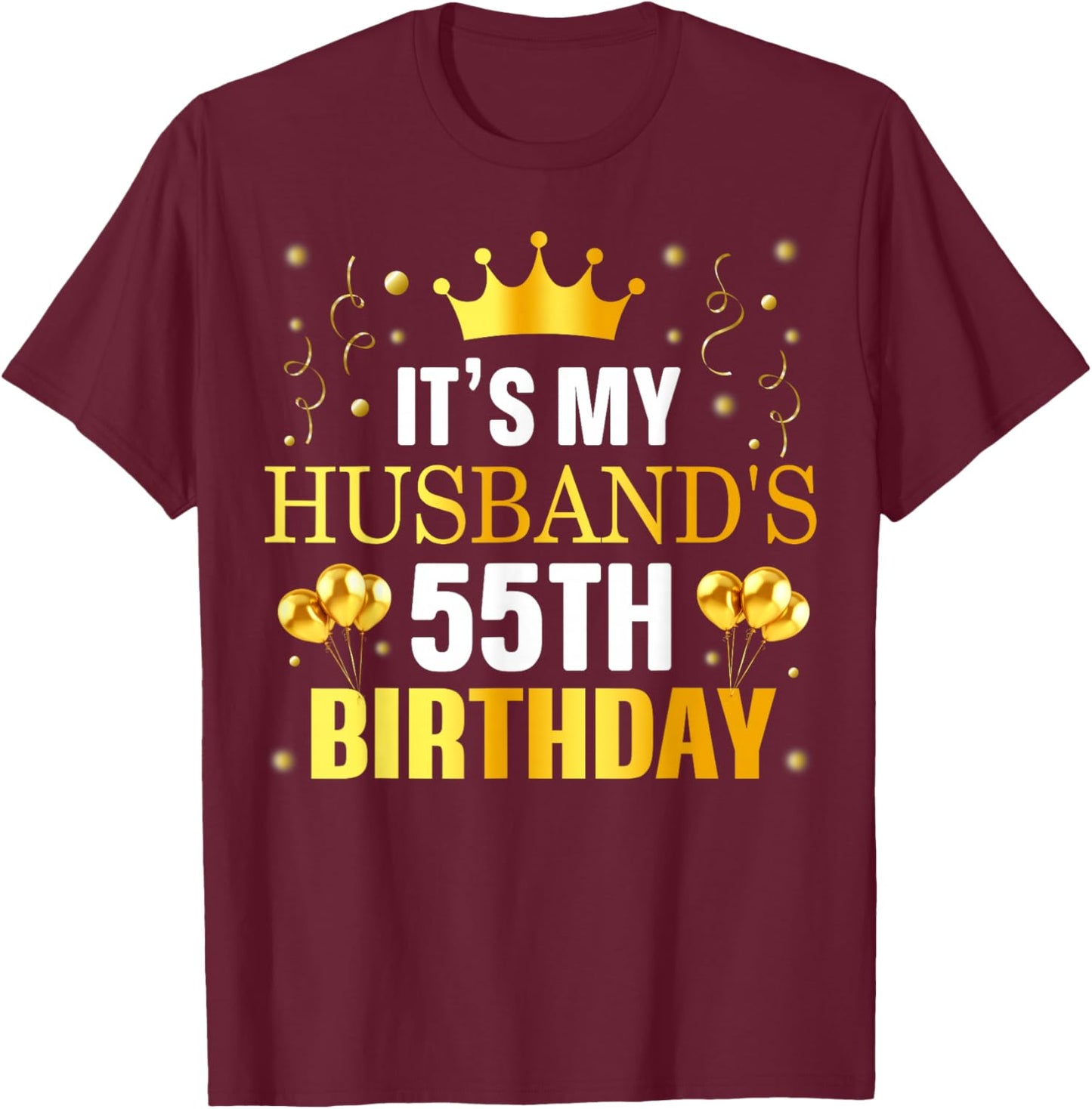 It's My Husband's 55th Birthday Happy Birthday 55 Years Old T-Shirt - T-Shirt | Maroon