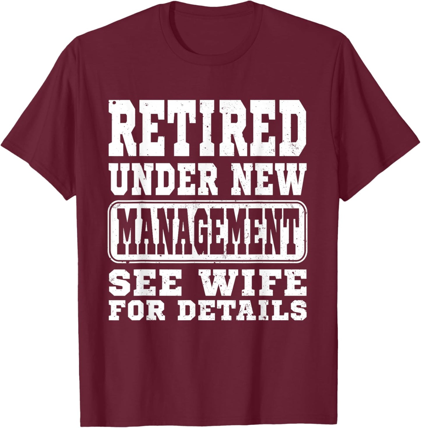 Retirement Retired Under New Management See Wife Men Classic T-Shirt - T-Shirt | Maroon