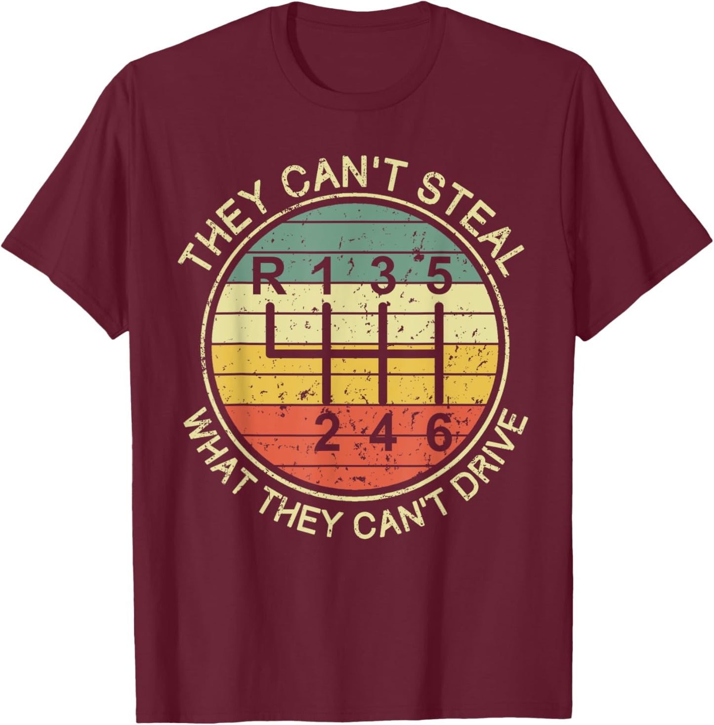 They Can't Steal What They Can't Drive Funny Manual Cars T-Shirt - T-Shirt | Maroon