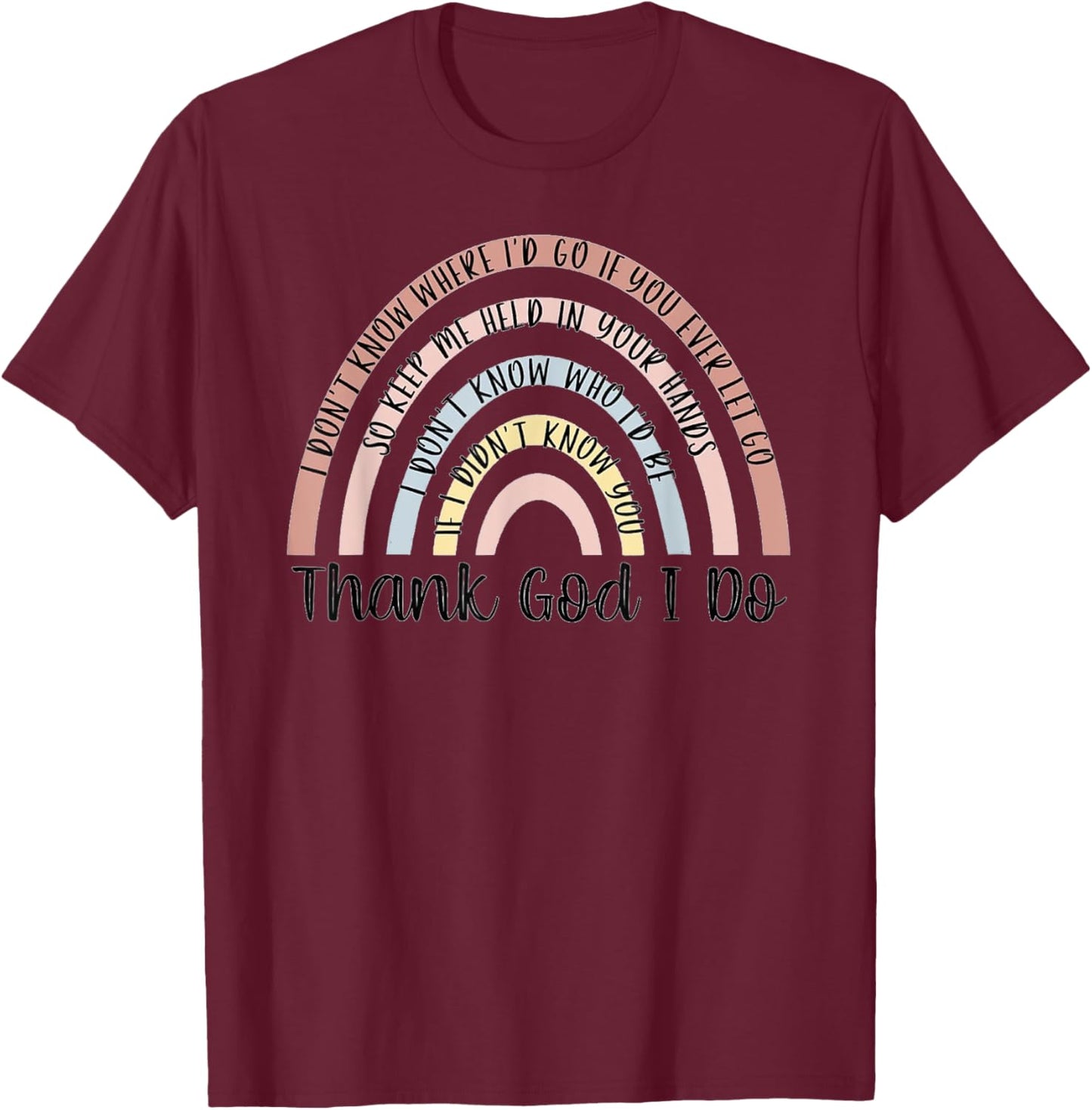 Thank God I Do Rainbow Christian T-Shirt - T-Shirt | Maroon