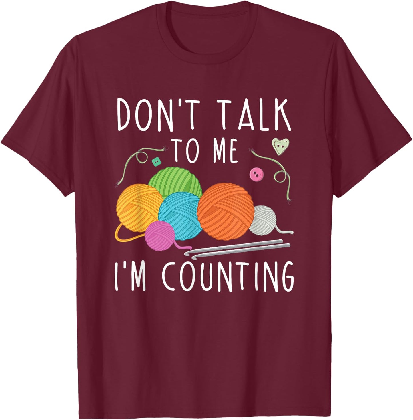 Don't Talk To Me I'm Counting Crochet Knitting Funny T-Shirt - T-Shirt | Maroon