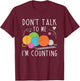 Don't Talk To Me I'm Counting Crochet Knitting Funny T-Shirt - T-Shirt | Maroon
