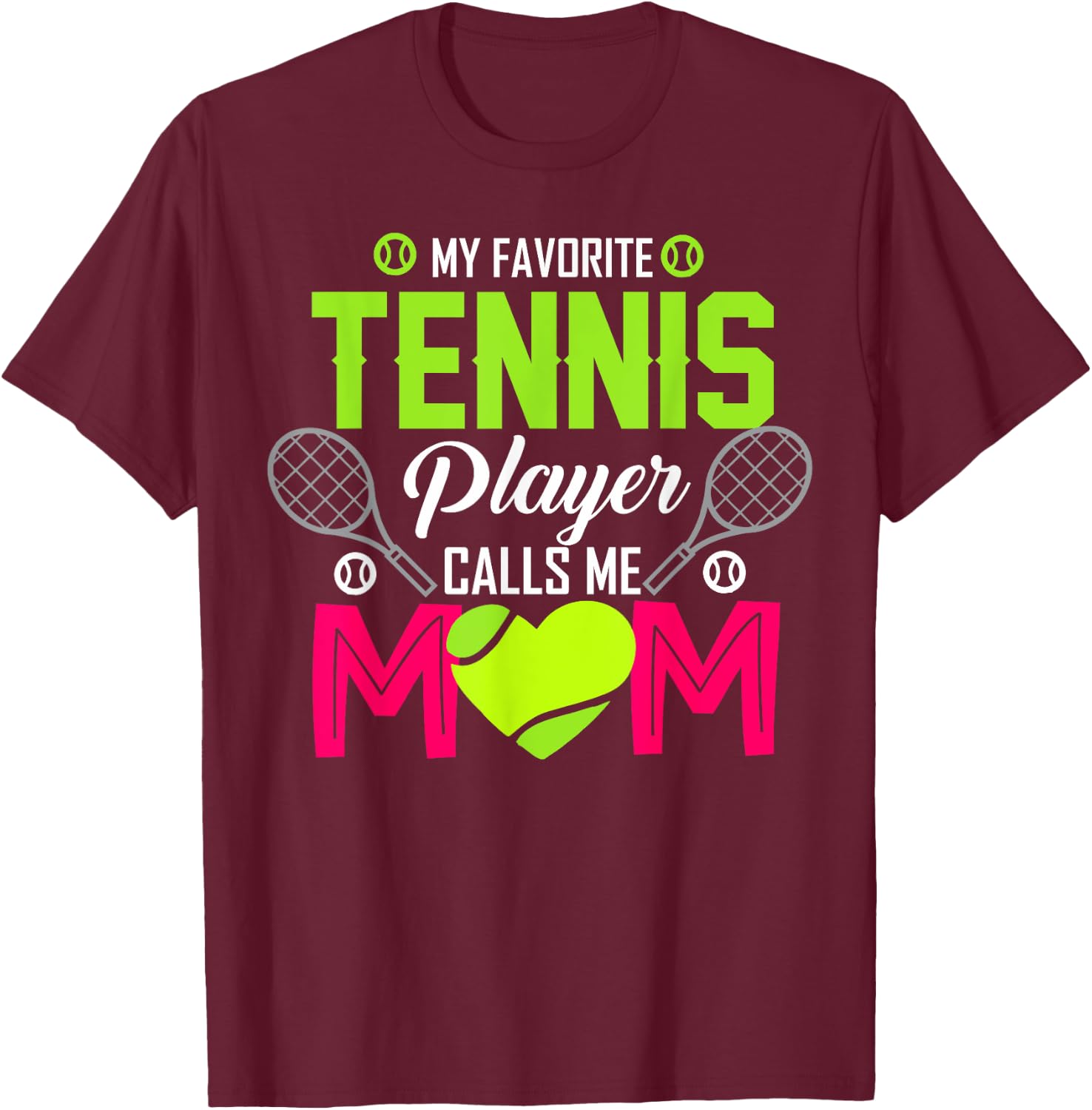 My favorite tennis player Calls me mom funny Gift T-Shirt - T-Shirt | Maroon