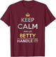 Keep Calm And Let Betty Handle It T-Shirt - T-Shirt | Maroon