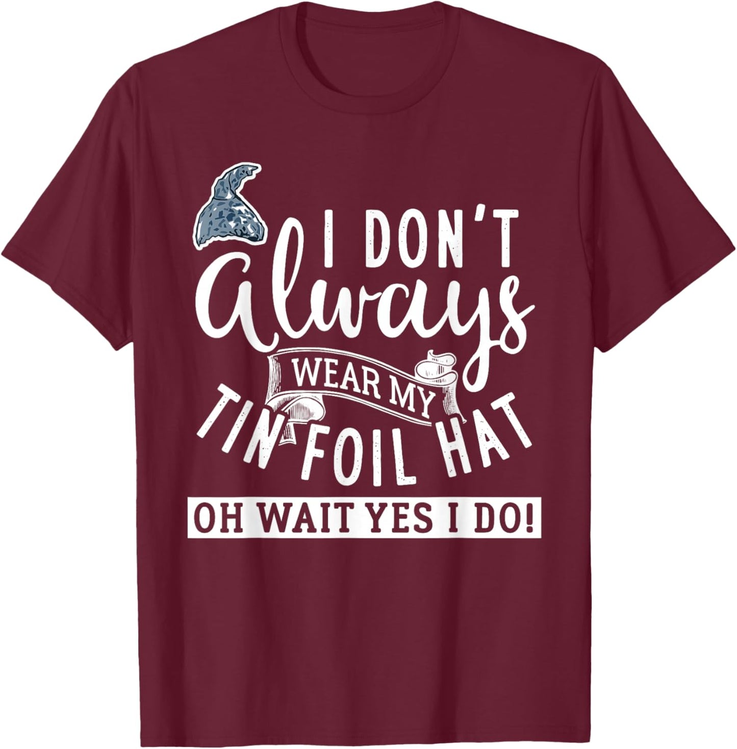 Tinfoil Hat Conspiracy Theorist Design T-Shirt - T-Shirt | Maroon
