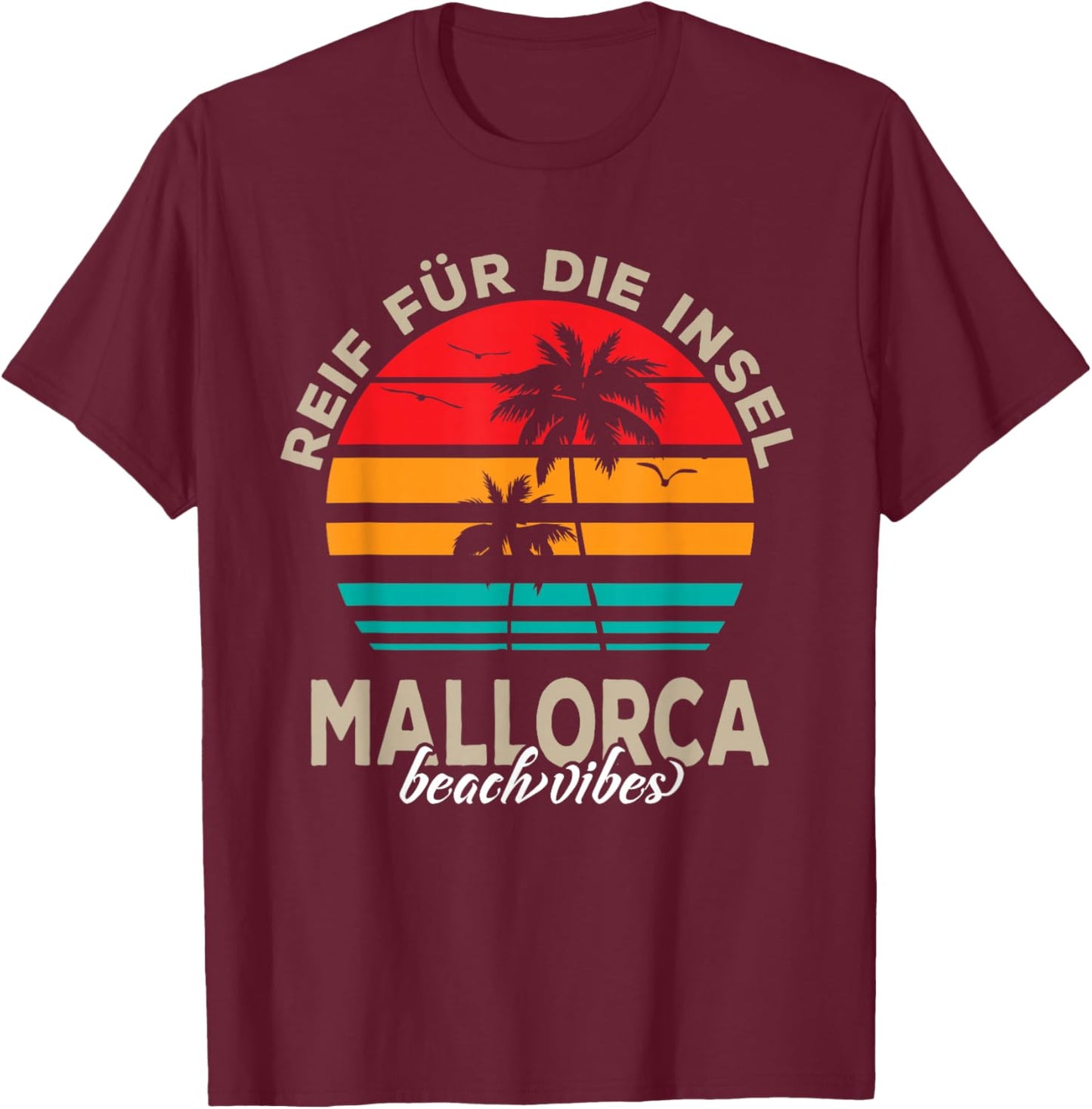 Reif für die Insel Mallorca beach Palmen Sunset Outfit T-Shirt - T-Shirt | Maroon