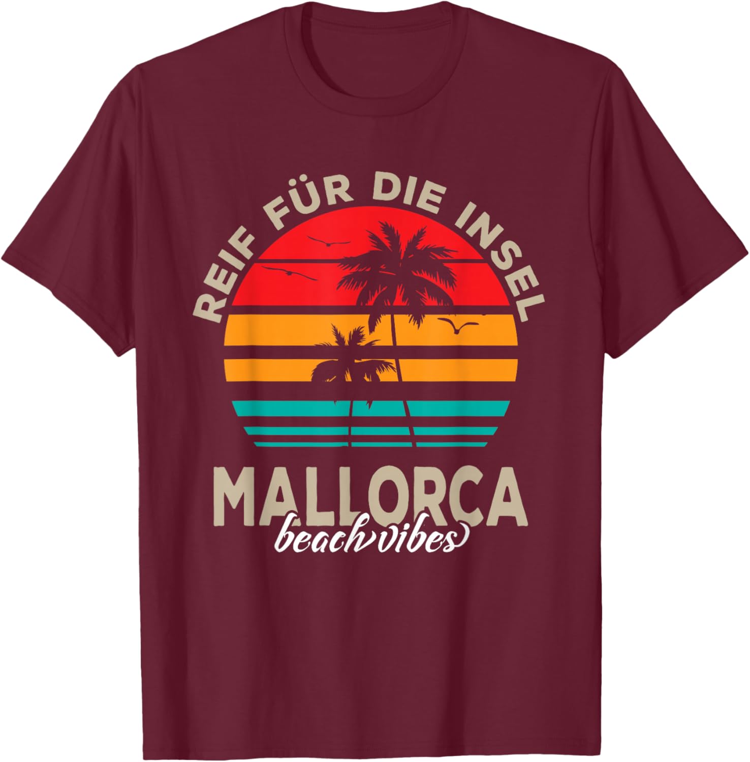 Reif für die Insel Mallorca beach Palmen Sunset Outfit T-Shirt - T-Shirt | Maroon