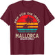 Reif für die Insel Mallorca beach Palmen Sunset Outfit T-Shirt - T-Shirt | Maroon