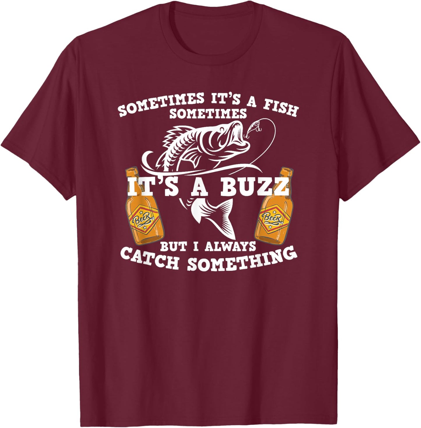 Sometimes it's a fish catch a buzz funny fishing drinking T-Shirt - T-Shirt | Maroon