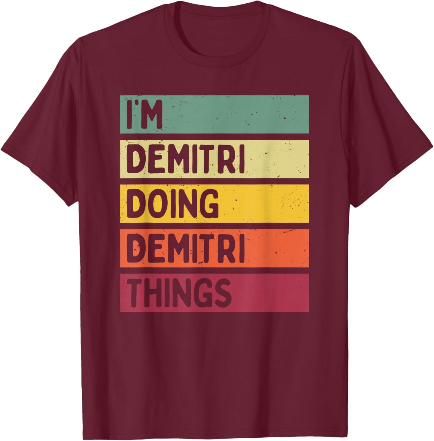 I'm Demitri Doing Demitri Things Funny Custom Name T-Shirt - T-Shirt | Maroon