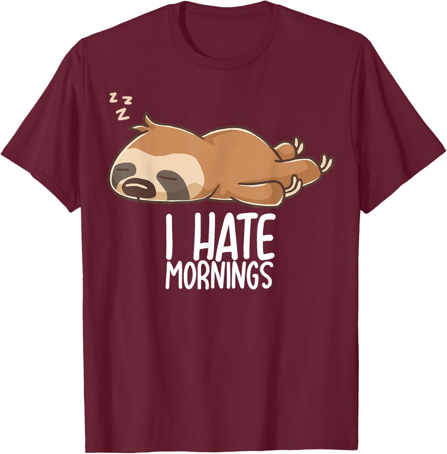 I Hate Mornings Sleeping Sloth Tired Sloth Sleep Sleep T-Shirt - T-Shirt | Maroon