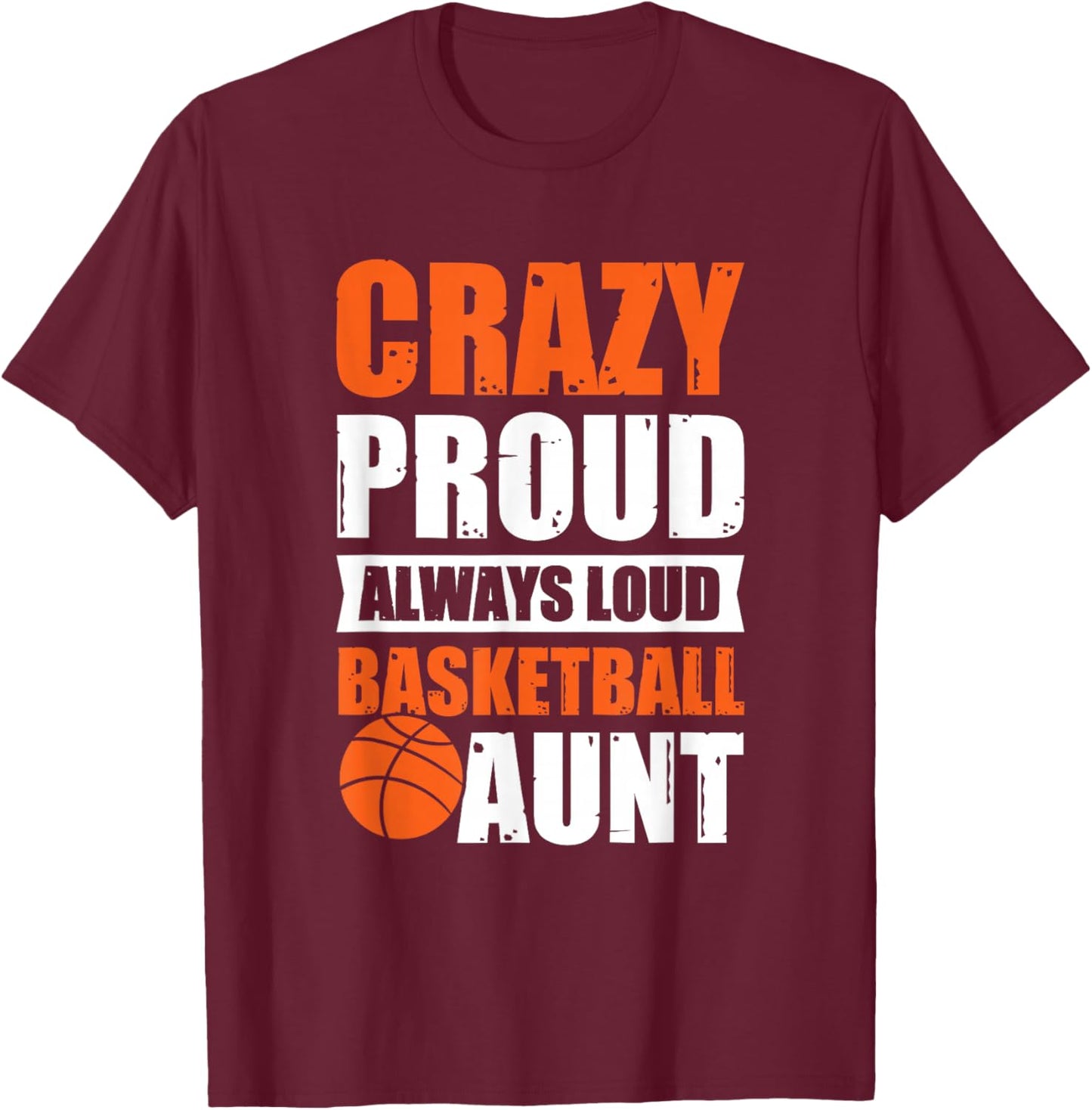 Crazy Proud Always Loud Basketball Aunt T-Shirt - T-Shirt | Maroon