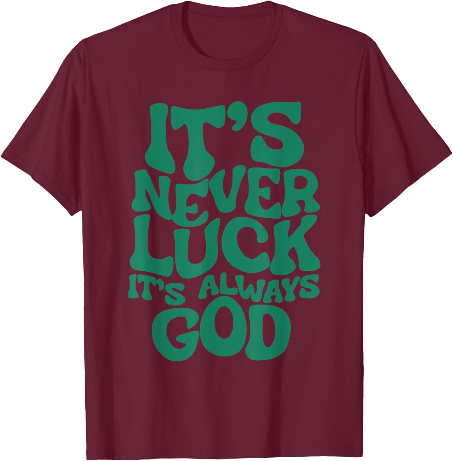 Groovy It’s Never Luck It’s Always God Christian Women T-Shirt - T-Shirt | Maroon