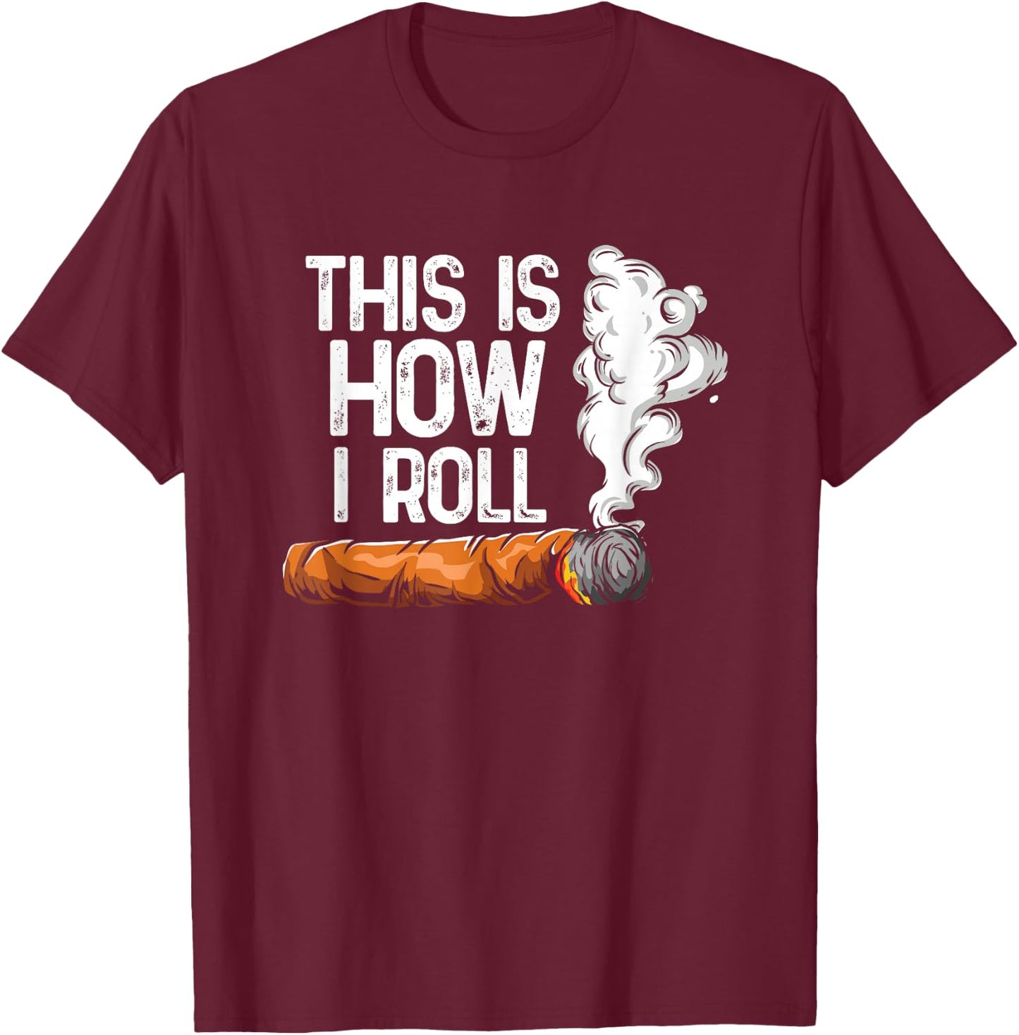This is How I Roll Cigar, Funny Rolling Tobacco T-Shirt - T-Shirt | Maroon