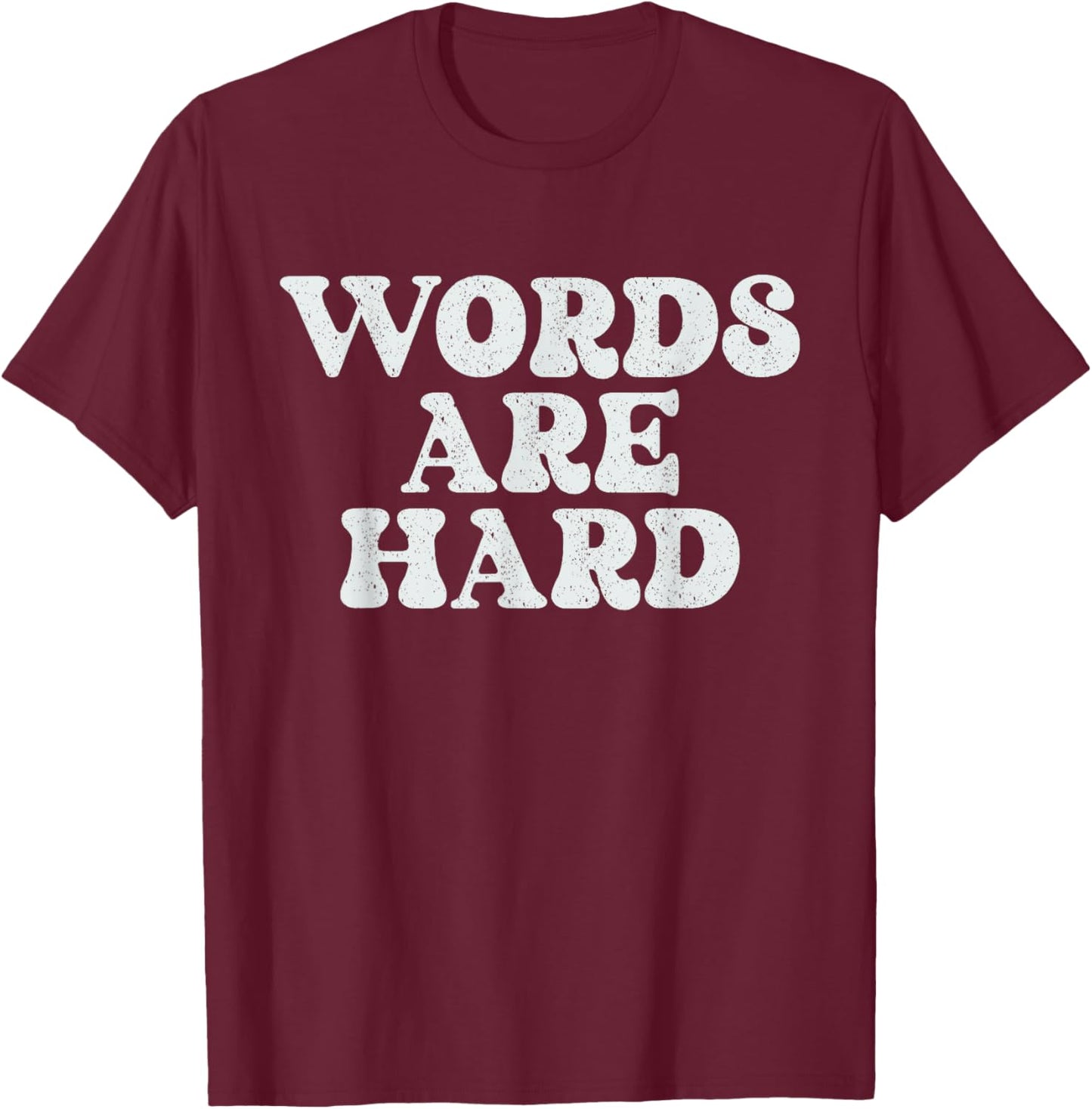 Words Are Hard Funny Vintage Stressed T-Shirt - T-Shirt | Maroon