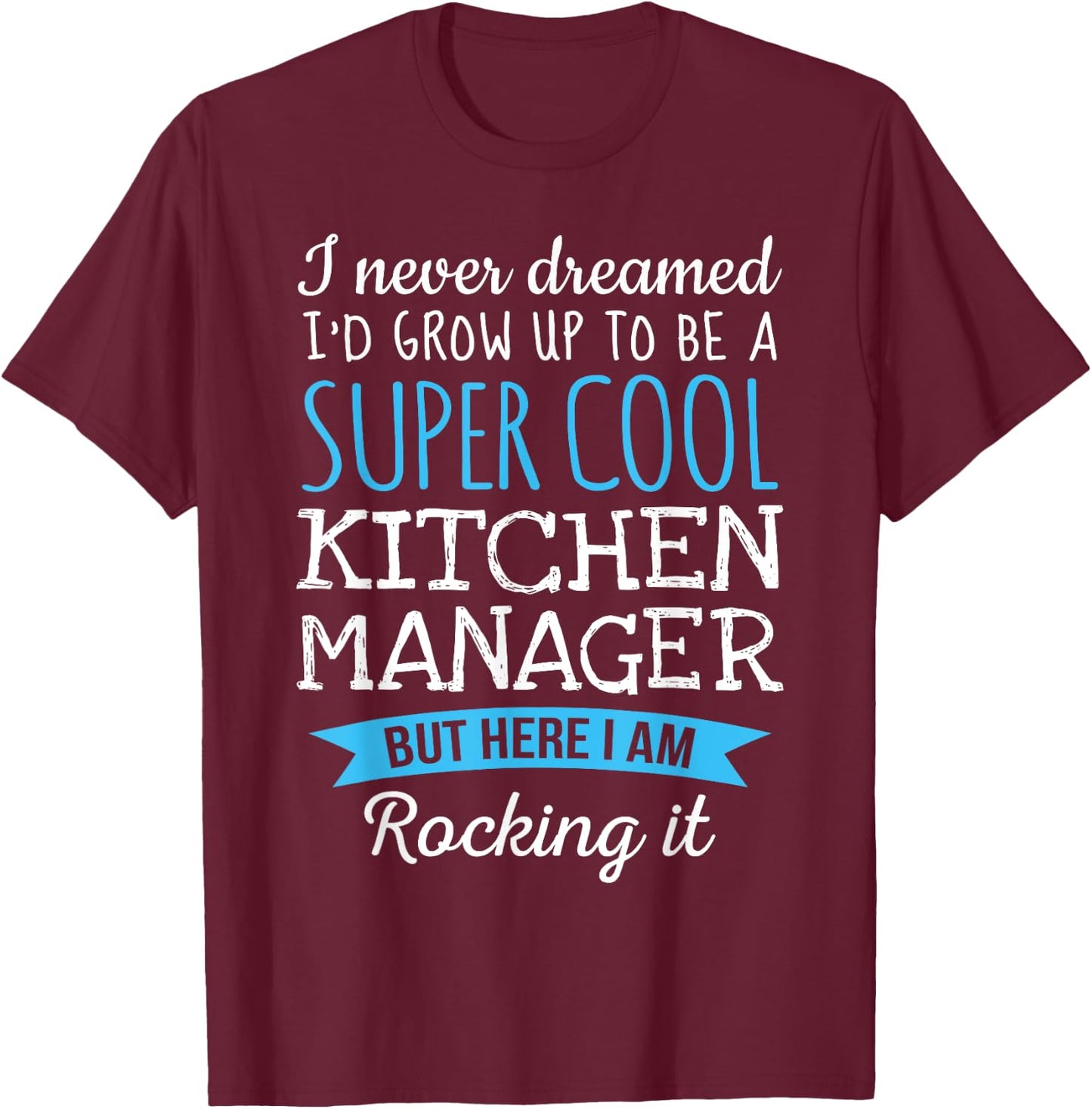 Funny Kitchen Manager I never dreamed Gifts T-Shirt - T-Shirt | Maroon