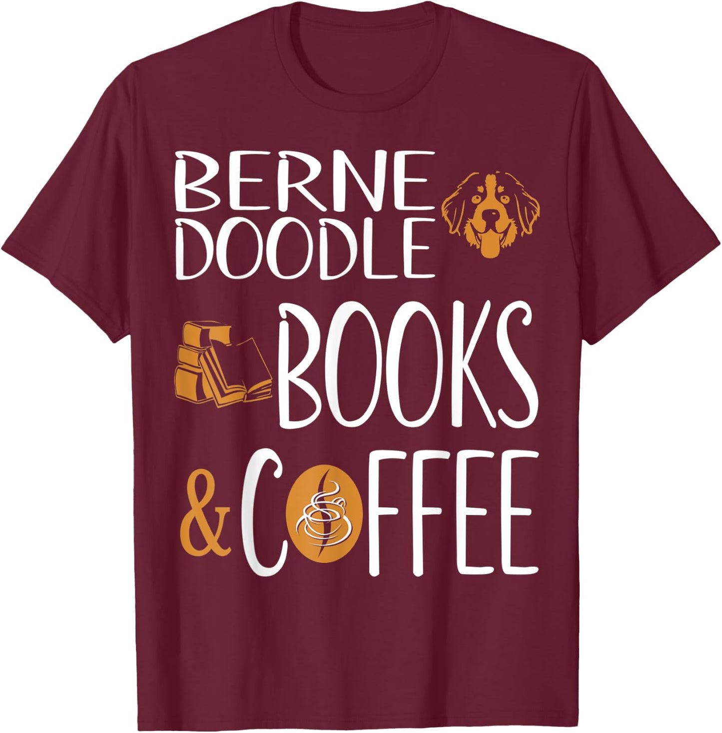 Bernedoodle Books Coffee Pets Lovers Gift T-Shirt - T-Shirt | Maroon