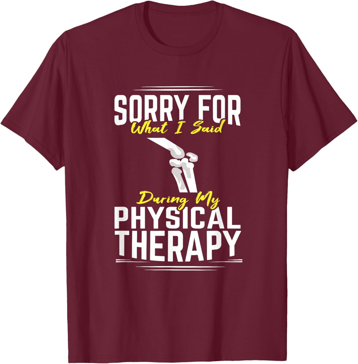 Knee Surgery Sorry For What I Said Physical Therapy Recover T-Shirt - T-Shirt | Maroon