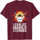 Legalize Anabolic Steroids, Funny Bodybuilding Humor n Jokes T-Shirt - T-Shirt | Maroon