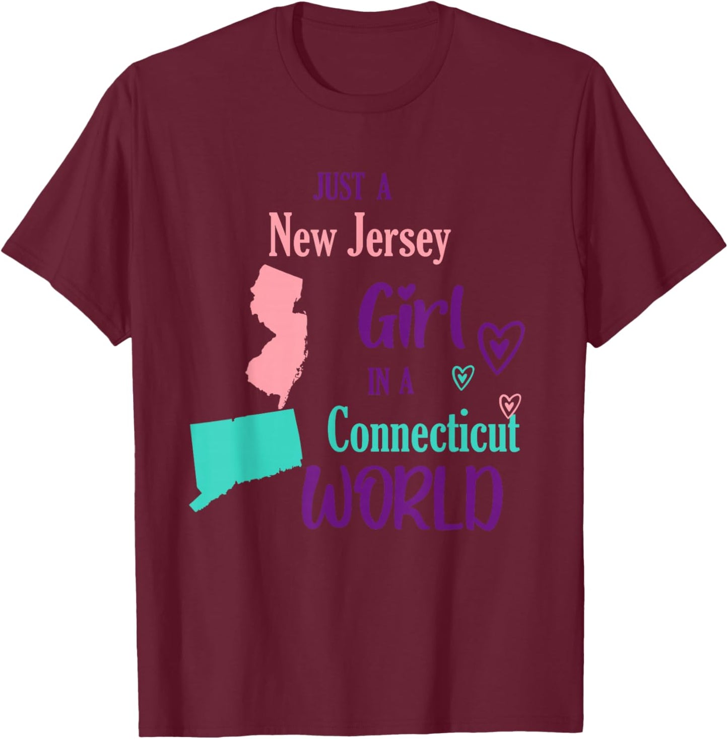 Proud Girl Just a New Jersey girl in a Connecticut World T-Shirt - T-Shirt | Maroon