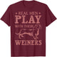 Funny Real Men Play With Their Weiners Cool Weiner Dog Gift T-Shirt - T-Shirt | Maroon