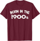 Born in The 1900s Funny 60s, 70s, 80s and 90s Joke T-Shirt - T-Shirt | Maroon