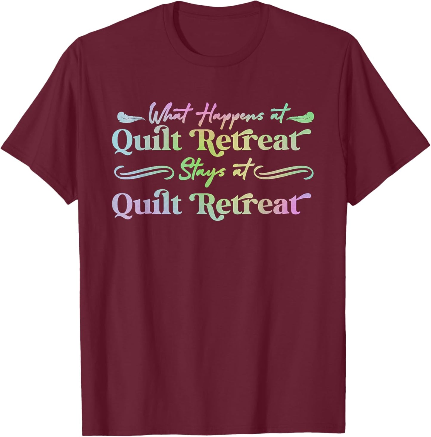 What Happens at Quilt Retreat Stays at Quilt Retreat funny T-Shirt - T-Shirt | Maroon