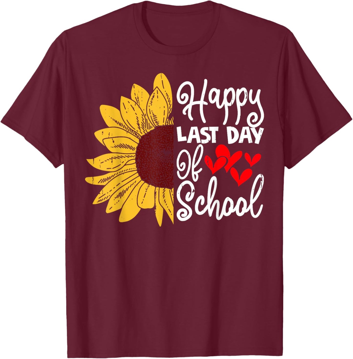 Happy Last Day of School Teachers Student Sunflower Design T-Shirt - T-Shirt | Maroon