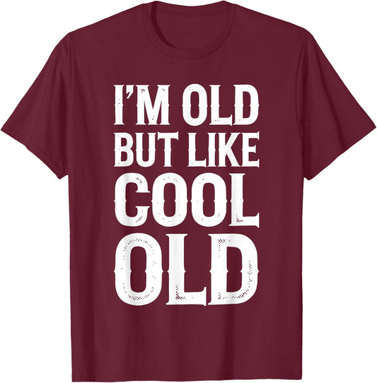 Im Old But Im Like Cool Old Shirts Adult Retro Funny Black Small T-Shirt - T-Shirt | Maroon