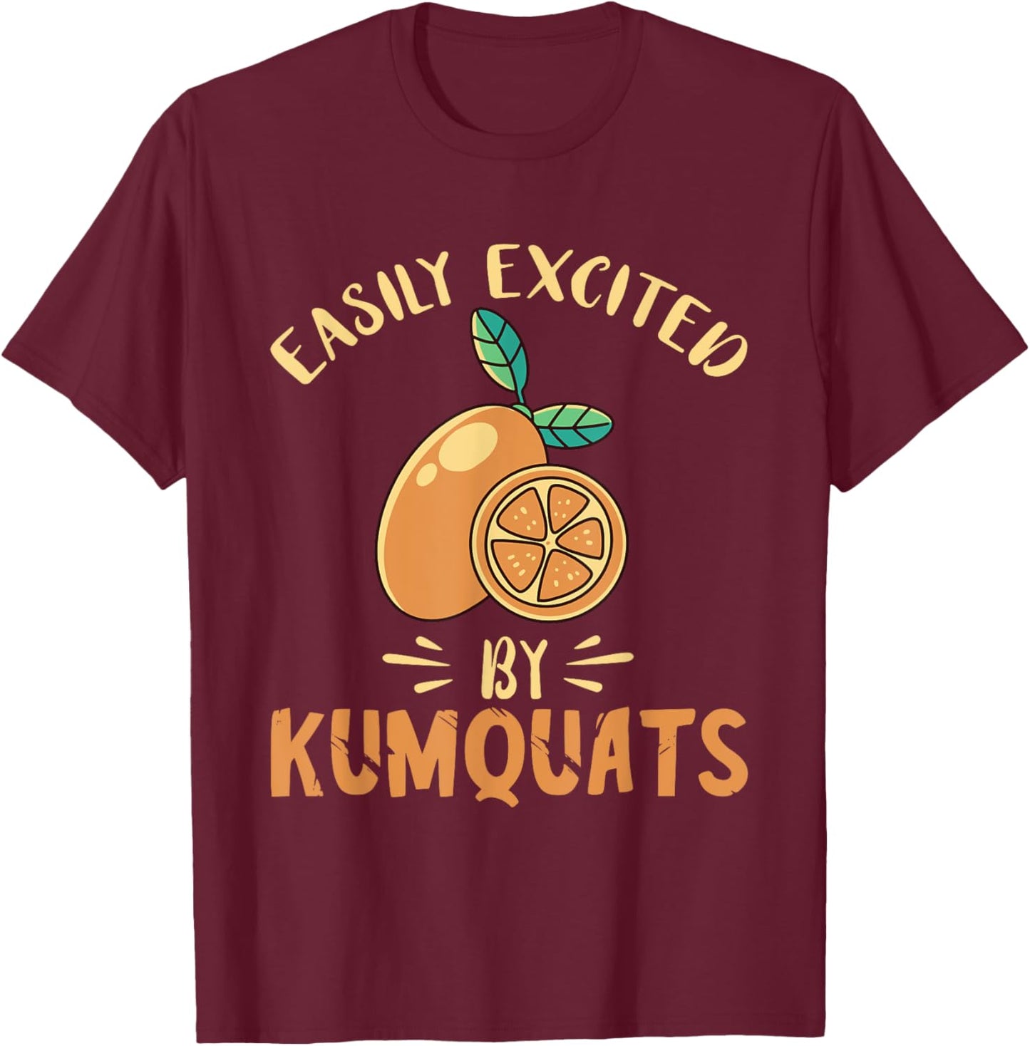 Kumquat Easily Excited Citrus Tree Sweet Orange Lover T-Shirt - T-Shirt | Maroon