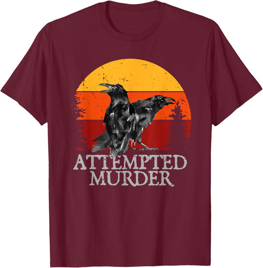 Attempted Murder Crows & Ravens Funny Crow T-Shirt - T-Shirt | Maroon