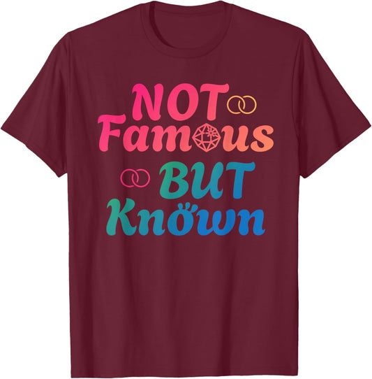 NOT FAMOUS BUT KNOWN Funny Celebrity Famous Celebrities T-Shirt - T-Shirt | Maroon