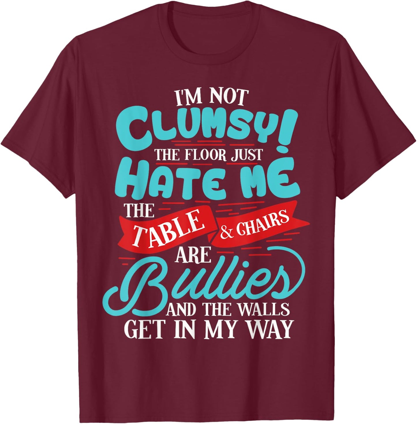 Funny I'm Not Clumsy Sarcastic Gift T-Shirt - T-Shirt | Maroon