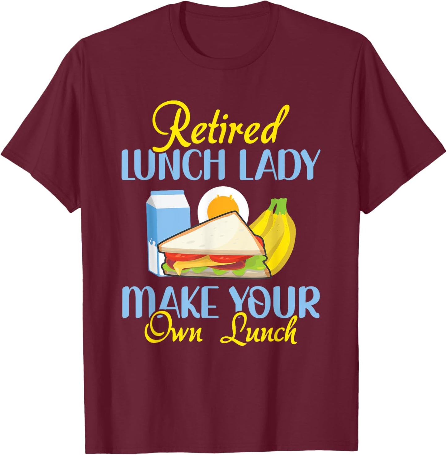 Retired Lunch Lady Make Your Own Lunch Cafeteria Worker T-Shirt - T-Shirt | Maroon