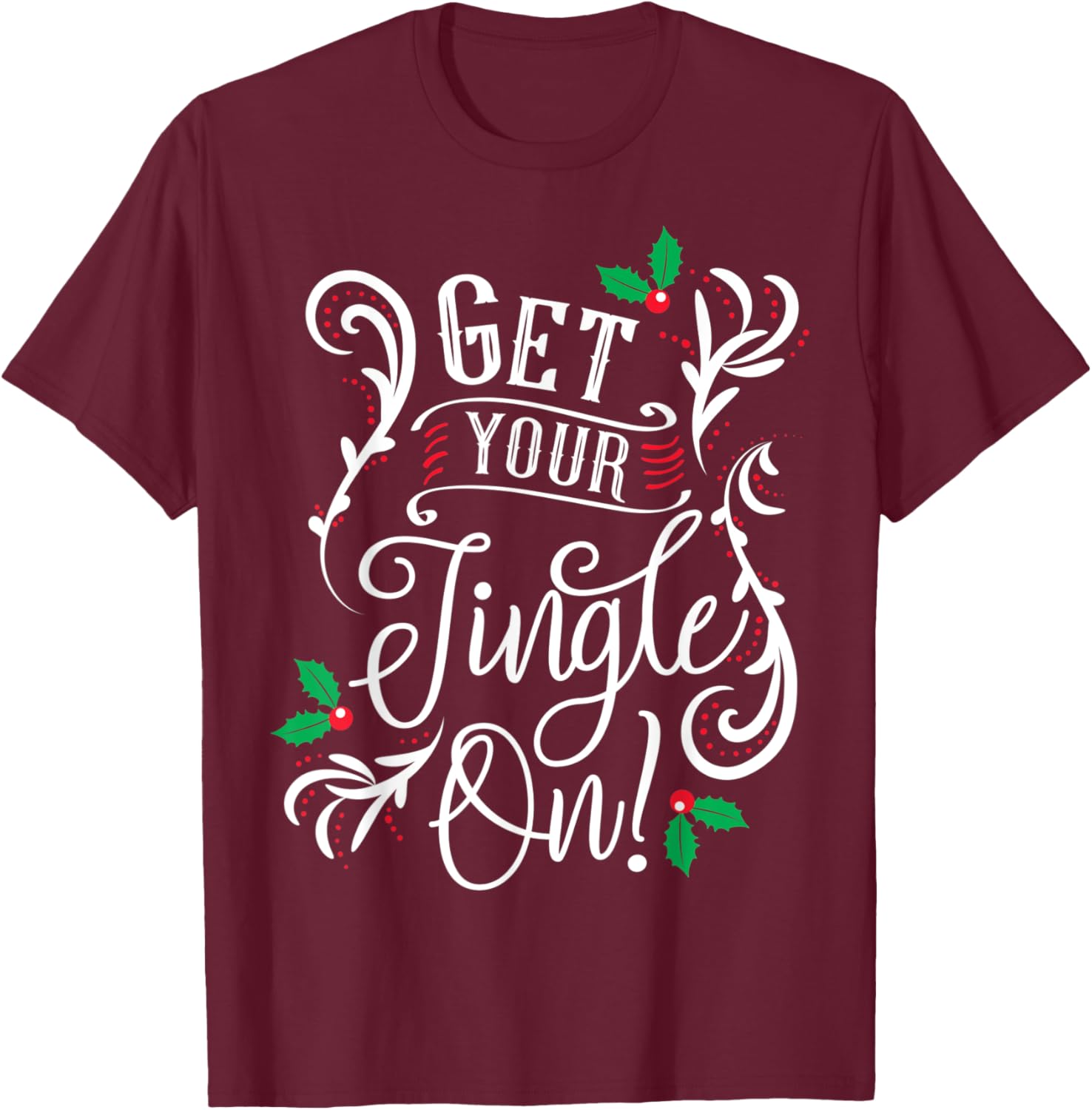 Get Your Jingle On - Happy Bubbly Christmass T-Shirt - T-Shirt | Maroon