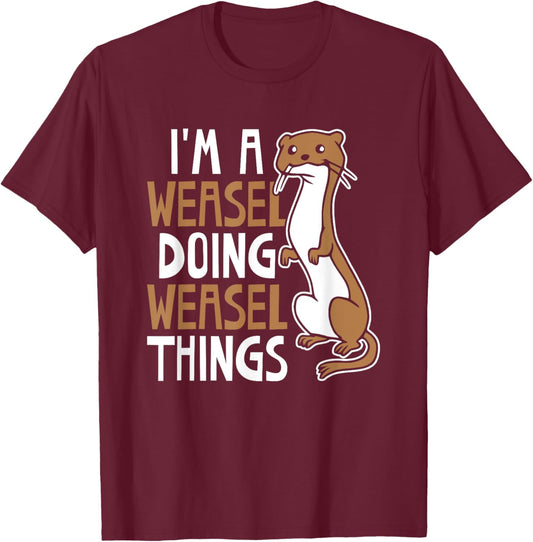 I'm A Weasel Doing Weasel Things Cute Animal Weasel Lover T-Shirt - T-Shirt | Maroon