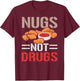 Nugs Not Drugs Chicken Nuggets Lover Foodie Nuggy T-Shirt - T-Shirt | Maroon