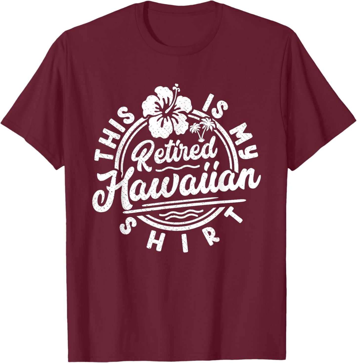 This Is My Retired Hawaiian Retirement Summer Papa Mama T-Shirt - T-Shirt | Maroon