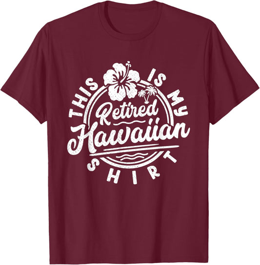 This Is My Retired Hawaiian Retirement Summer Papa Mama T-Shirt - T-Shirt | Maroon