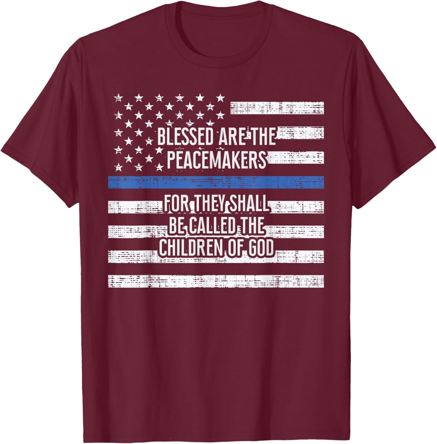 Blessed Are The Peacemakers Thin Blue Line Shirt Police T-Shirt - T-Shirt | Maroon
