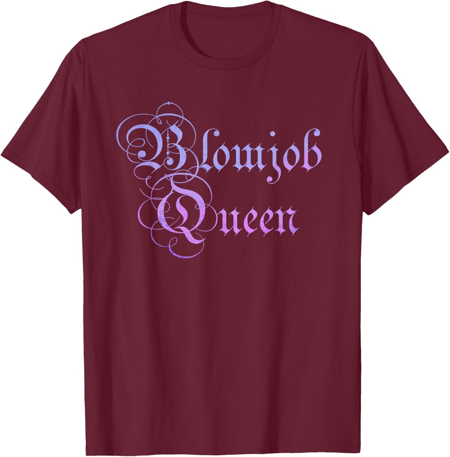 Blowjob Queen T Shirt Adult Rude Humor Gift T-Shirt - T-Shirt | Maroon