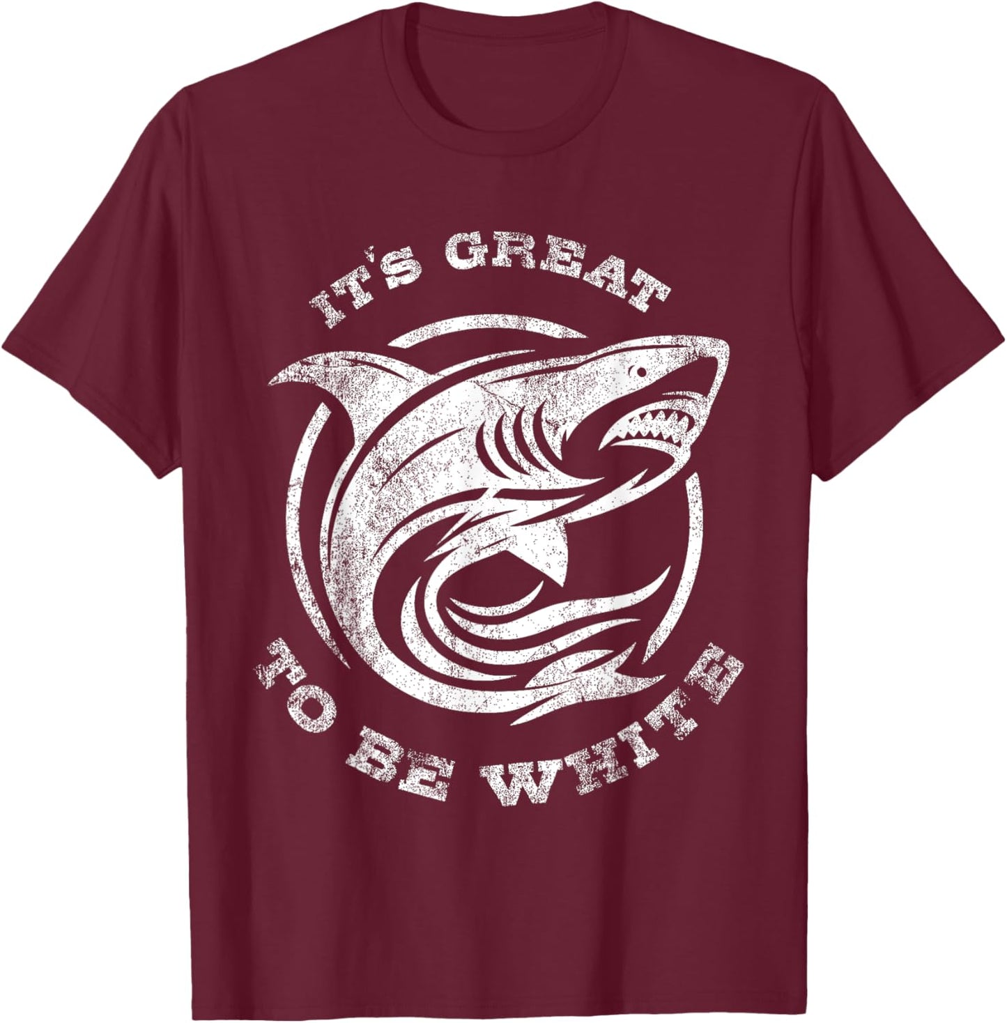 It's Great to Be White Shark Funny Shark Lovers Quotes T-Shirt - T-Shirt | Maroon
