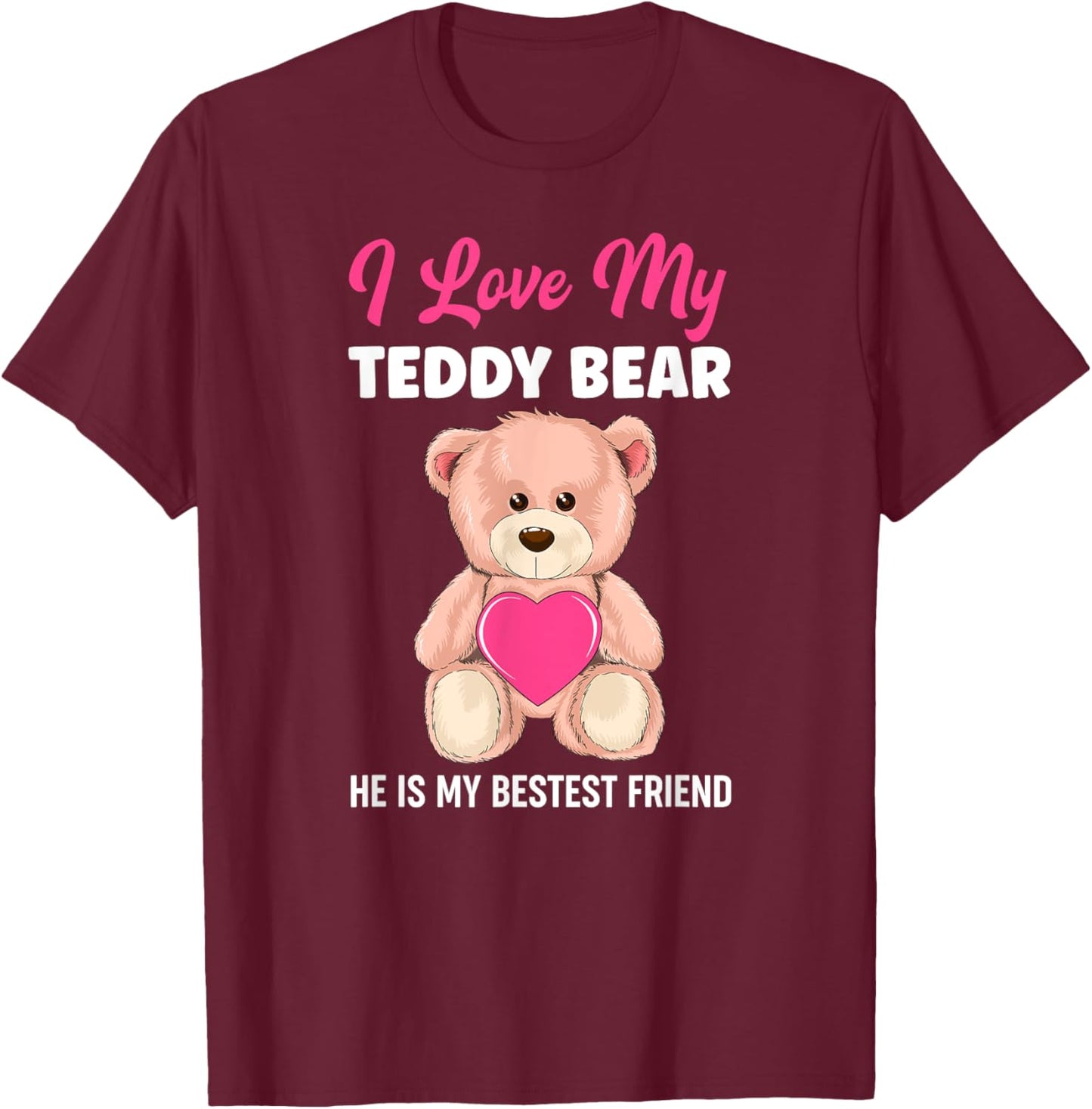 I Love My Teddy Bear Best Friend Girl Teddy Bears Girls T-Shirt - T-Shirt | Maroon